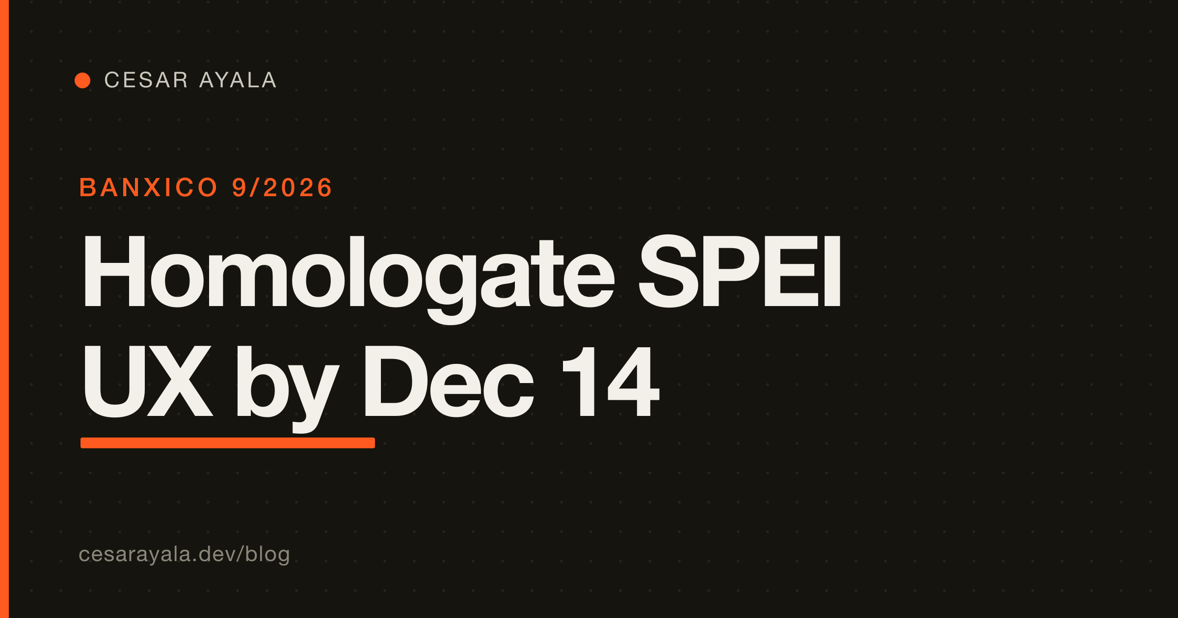 Banxico Circular 9/2026: An Engineer's Deadline-Prep Guide to Homologating Your SPEI/DiMo/CoDi Transfer UX by Dec 14, 2026 — Cesar Ayala