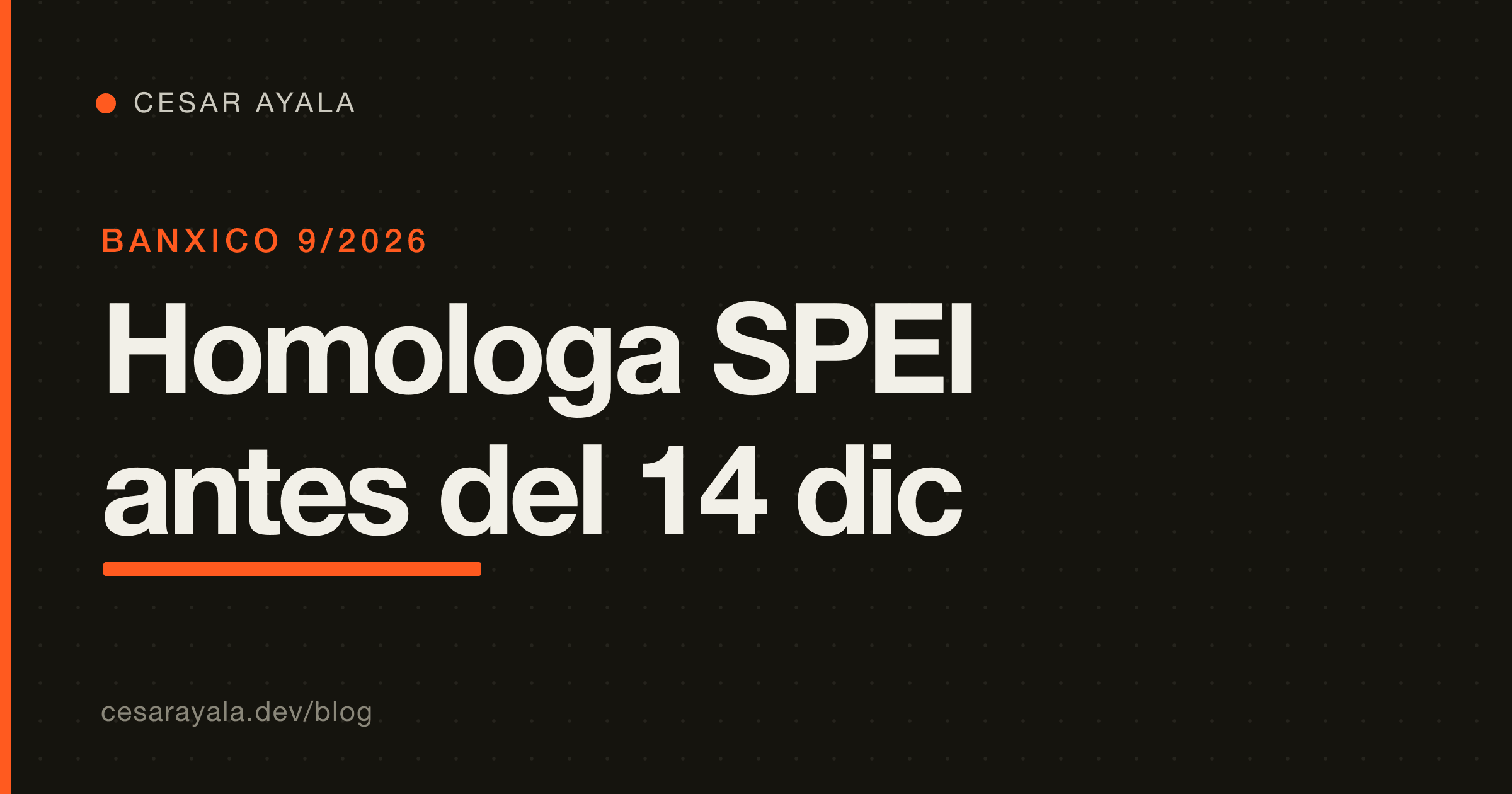 Circular 9/2026 de Banxico: guía de un ingeniero para homologar tu UX de transferencias SPEI/DiMo/CoDi antes del 14 de diciembre de 2026 — Cesar Ayala