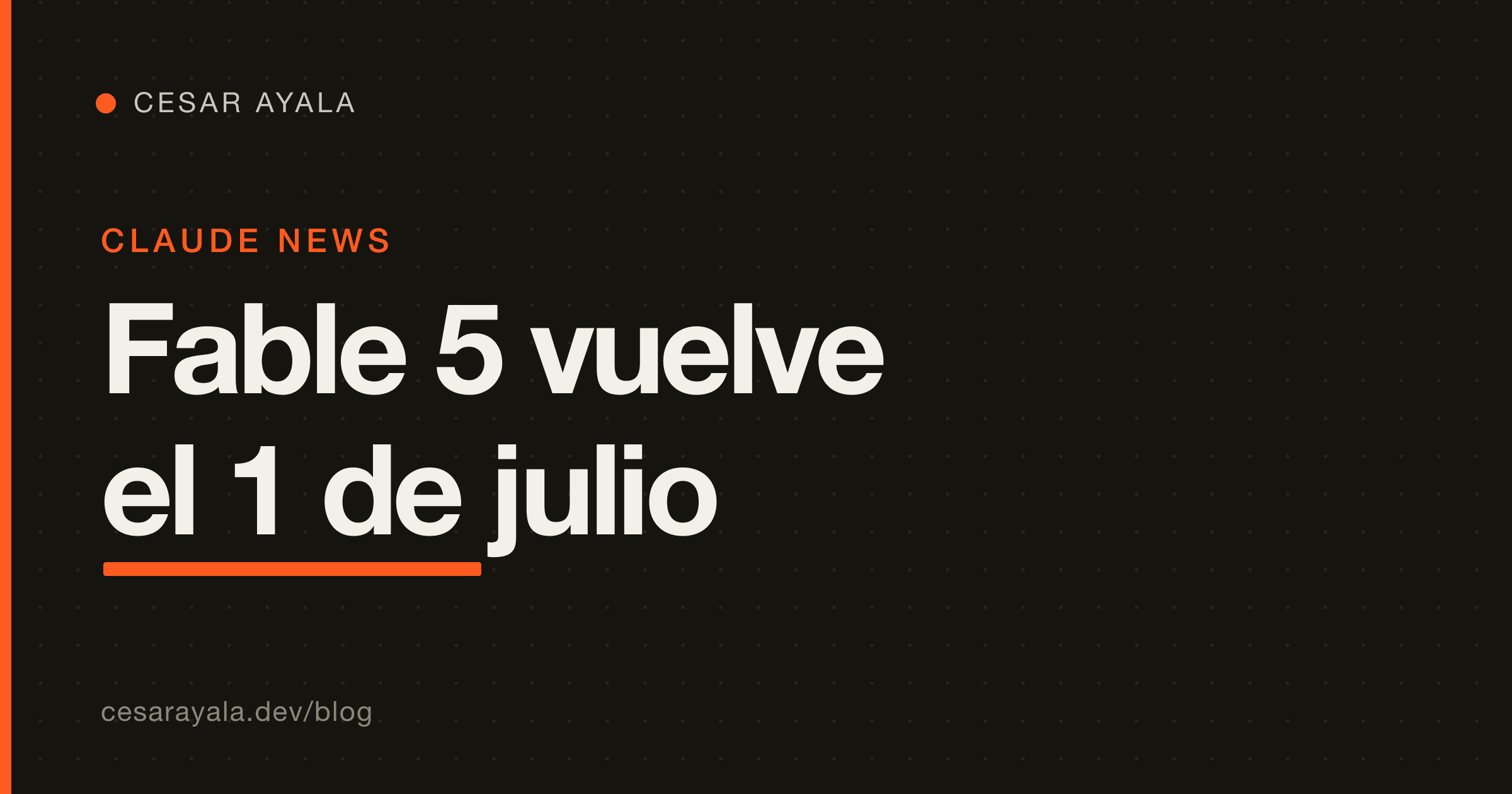 Claude Fable 5 vuelve el 1 de julio: qué cambió — Cesar Ayala