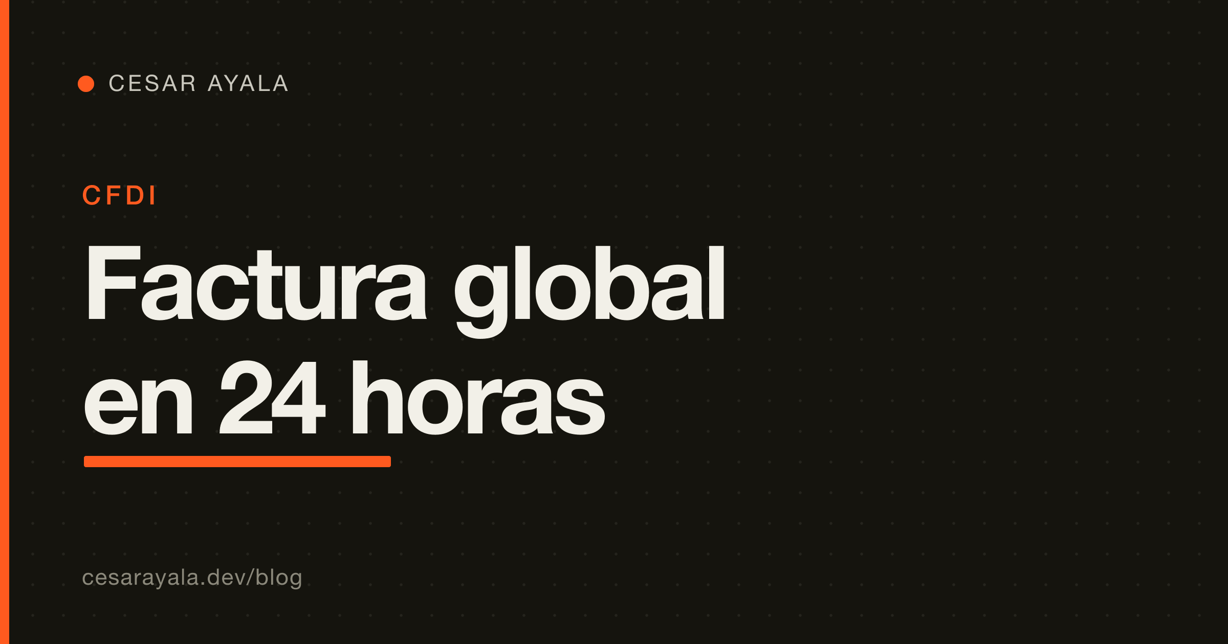 Automatiza la factura global dentro del plazo de 24 horas del SAT: el job diario que los blogs de los PAC no te enseñan — Cesar Ayala