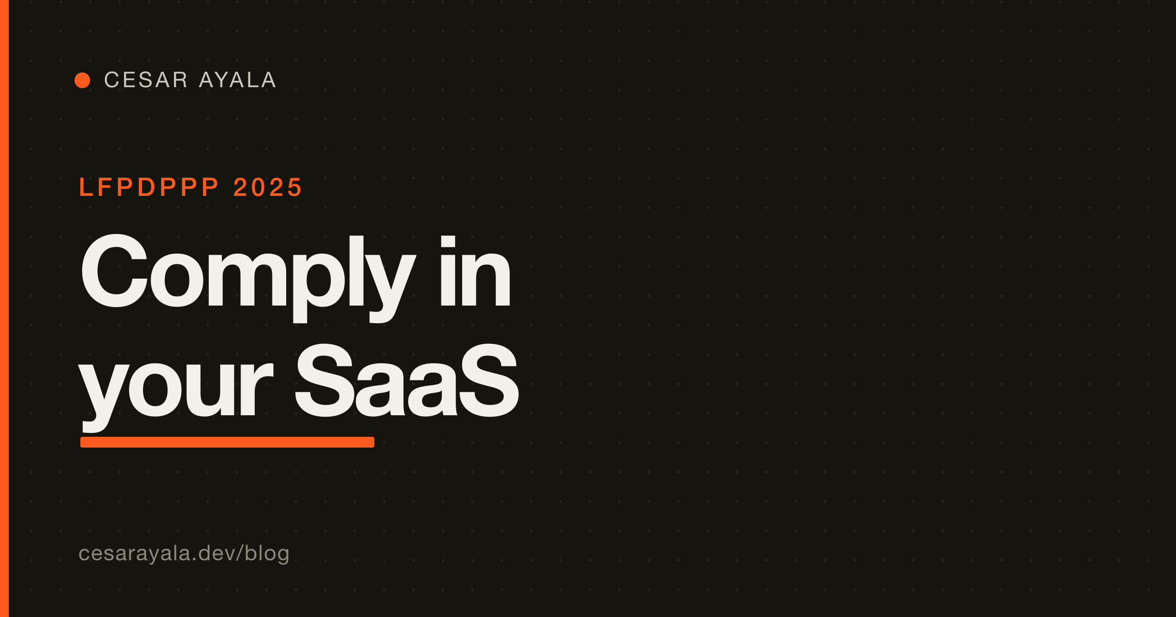Comply with Mexico's new LFPDPPP 2025 in your SaaS: hash-chained audit log, ARCO as a state machine, and verifiable deletion (an engineer's guide, with code) — Cesar Ayala