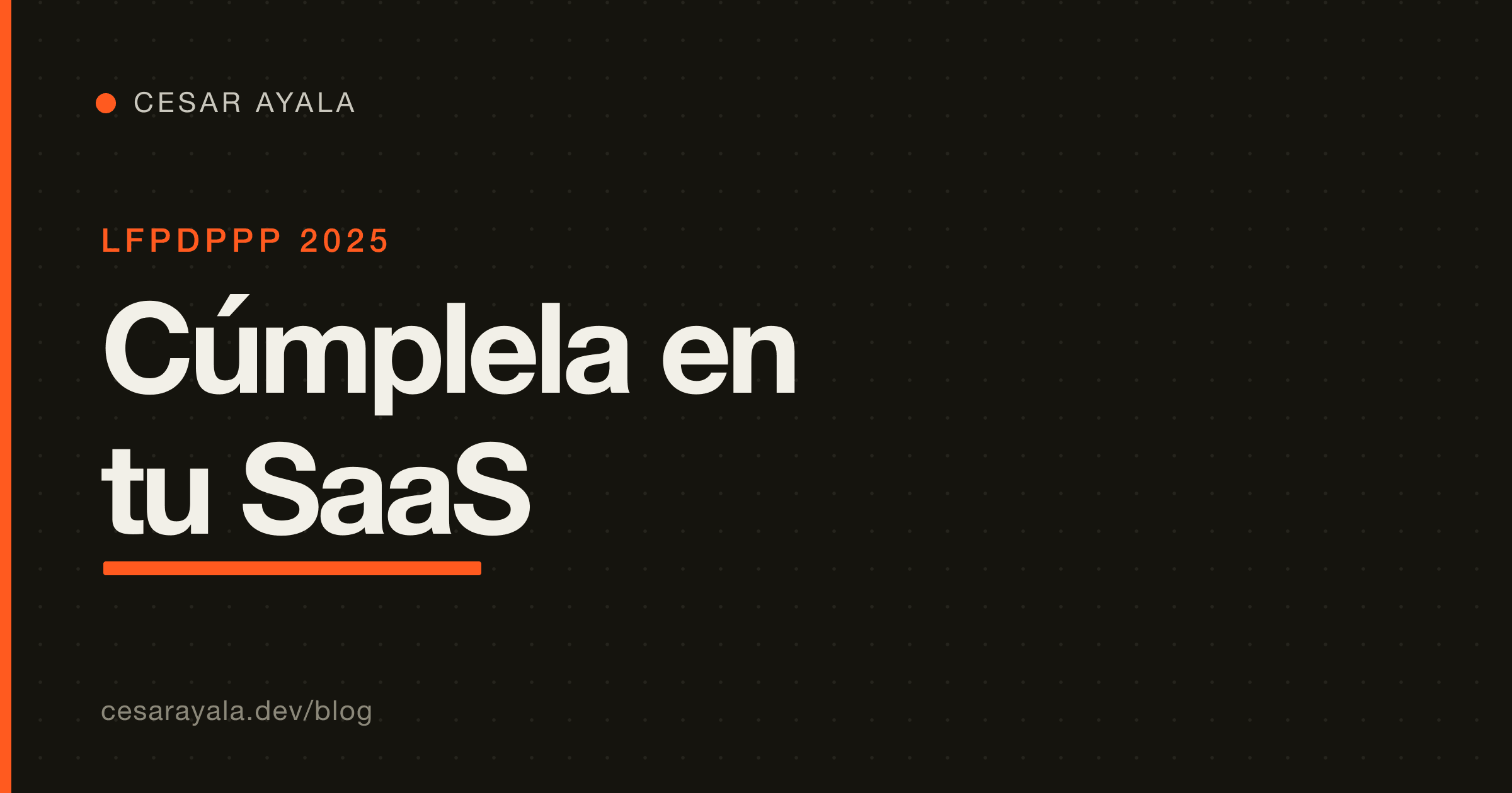 Cumple la nueva LFPDPPP 2025 en tu SaaS: audit log encadenado, ARCO como máquina de estados y borrado verificable (guía de ingeniero, con código) — Cesar Ayala