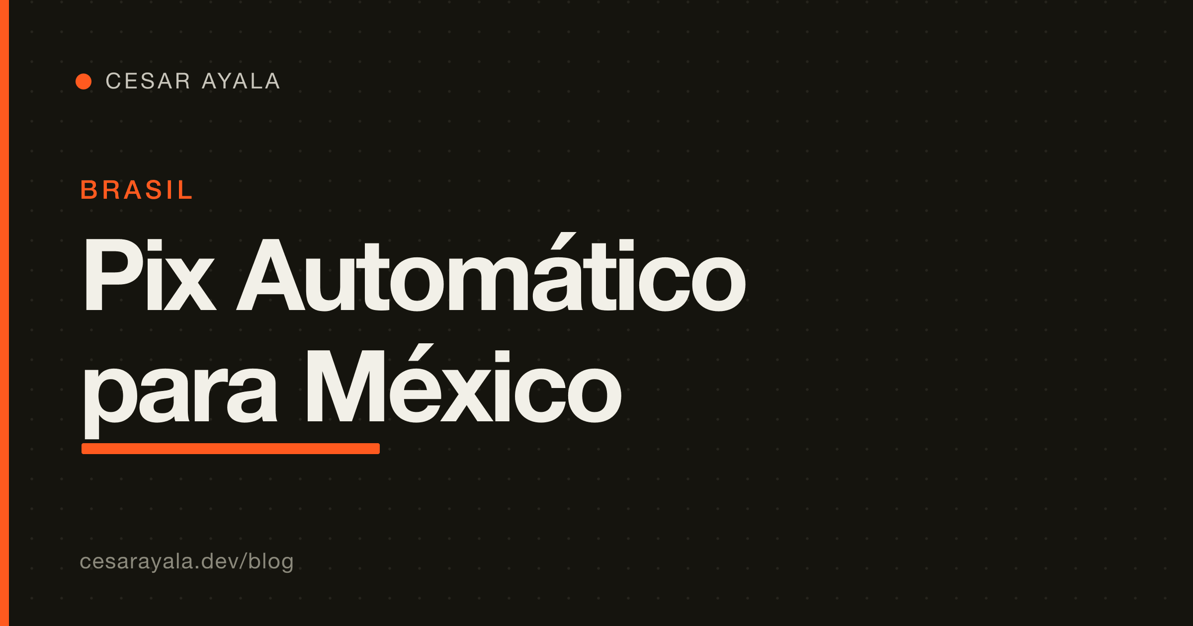 Lo que el Pix Automático de Brasil le enseña a quien cobra suscripciones en México (2026) — Cesar Ayala