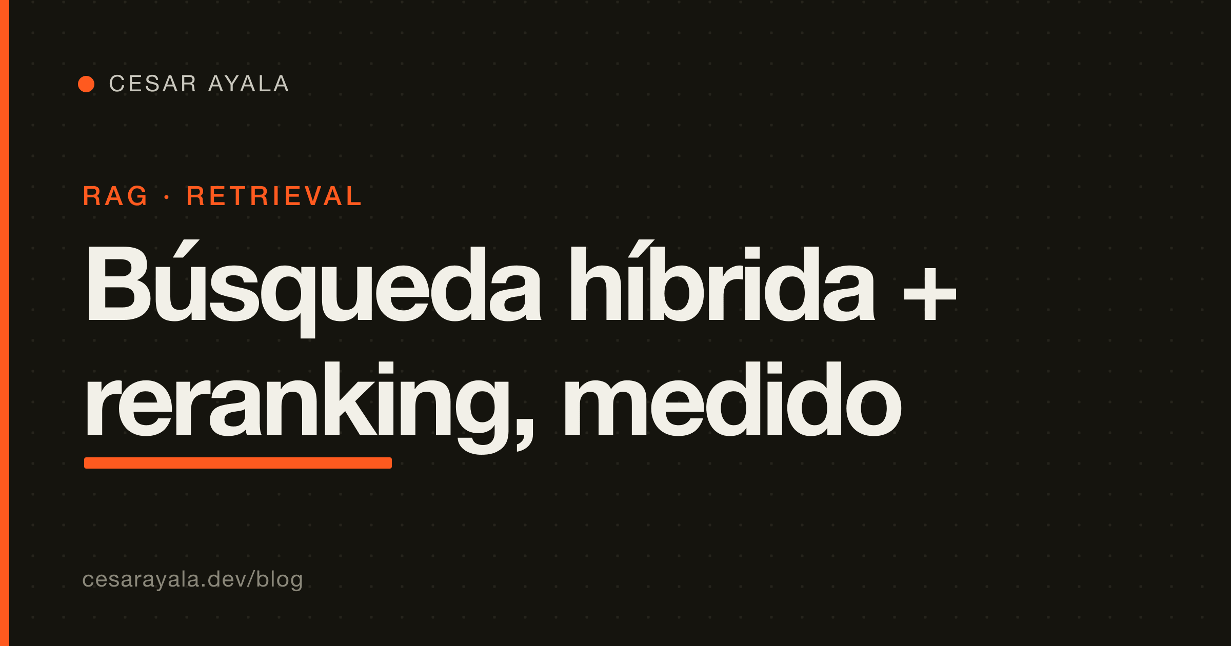 Arregla un RAG que recupera los chunks equivocados: búsqueda híbrida + reranking (con métricas antes/después, 2026) — Cesar Ayala