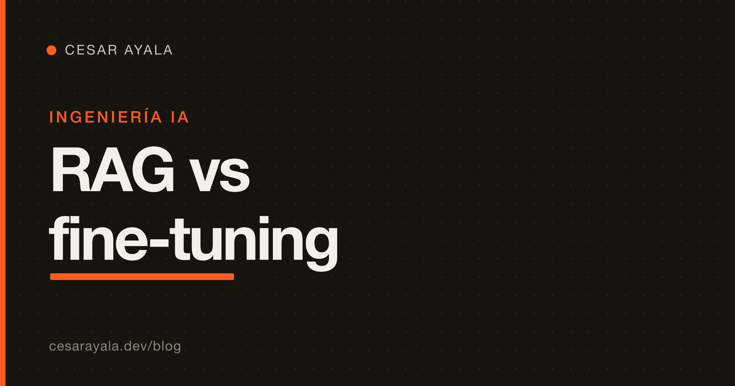 RAG vs Fine-Tuning: ¿Cuál Necesita Tu Negocio? (2026) — Cesar Ayala
