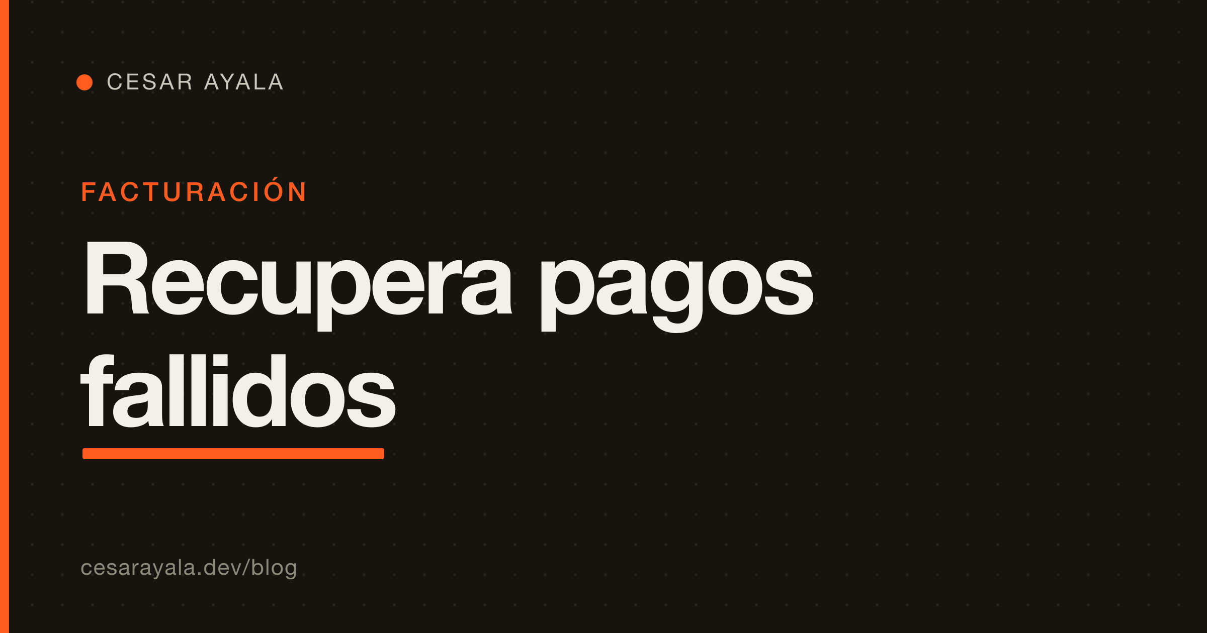 Pagos fallidos y dunning: recupera los ingresos de suscripción que pierdes en silencio (Stripe, 2026) — Cesar Ayala