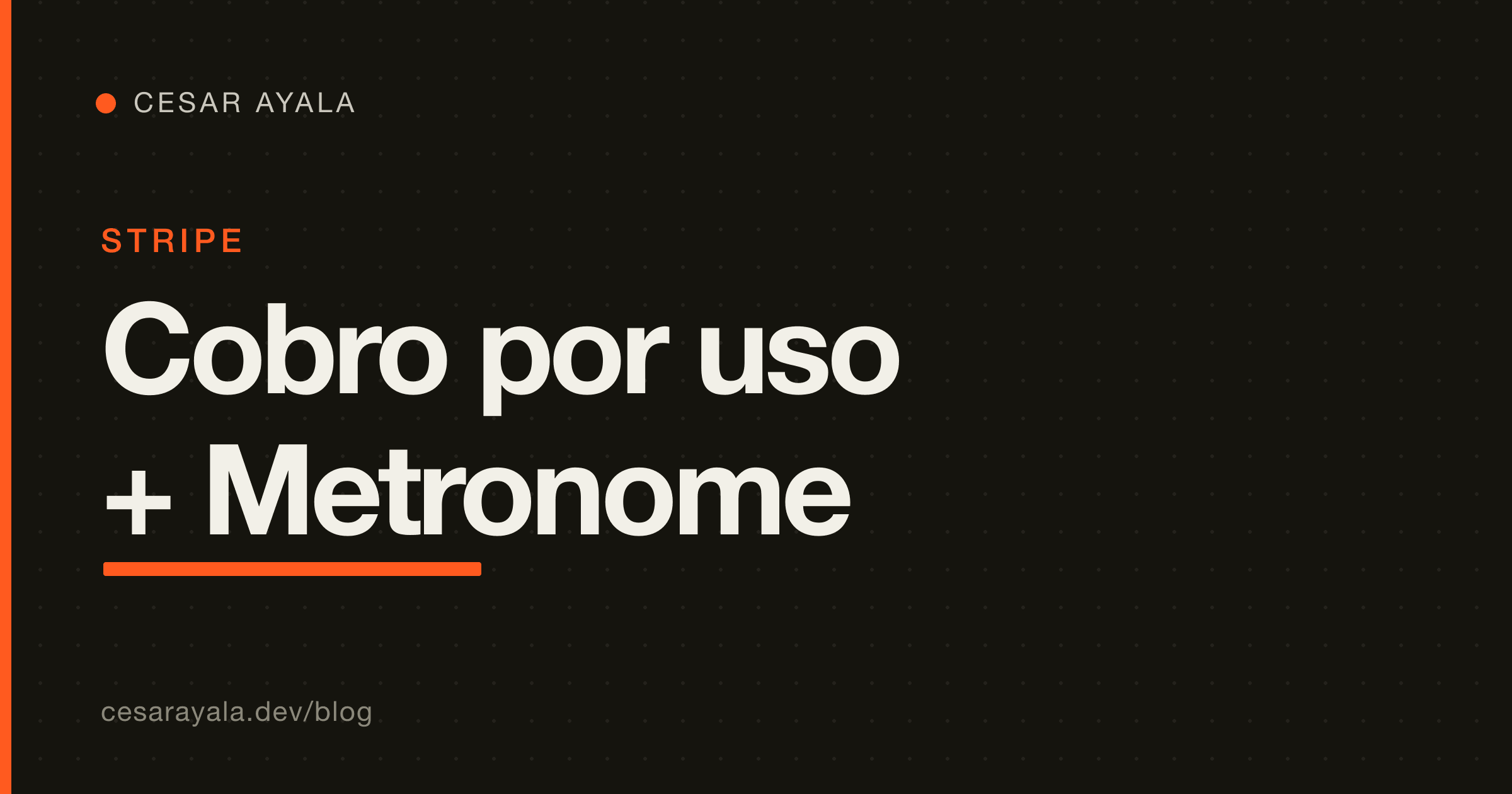 Stripe compró Metronome: el cobro por uso se vuelve nativo (y qué le hace a tu CFDI) — Cesar Ayala